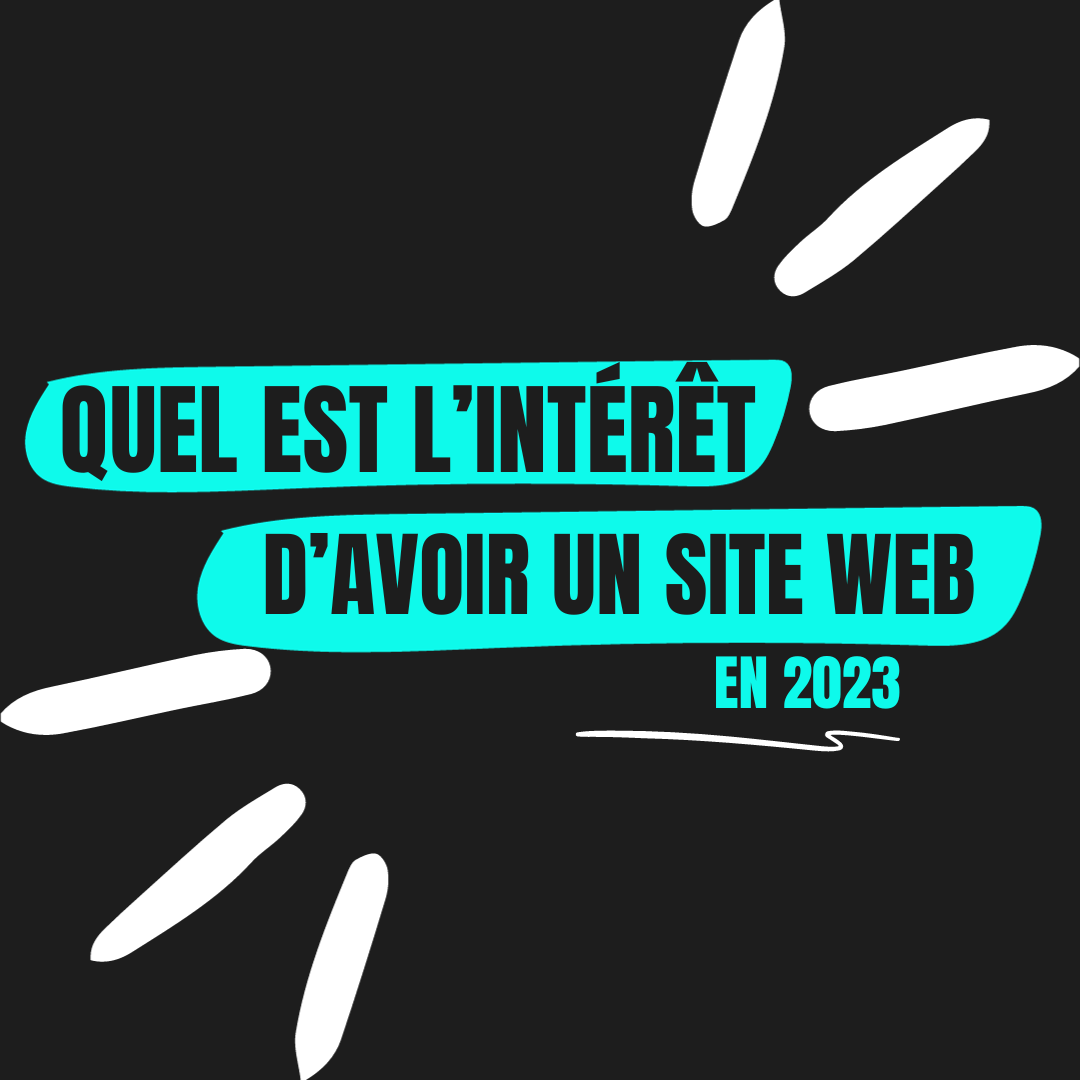 titre accrocheur "quel est l'intérêt d'avoir un site internet en 2023" en bleu sur fond noir