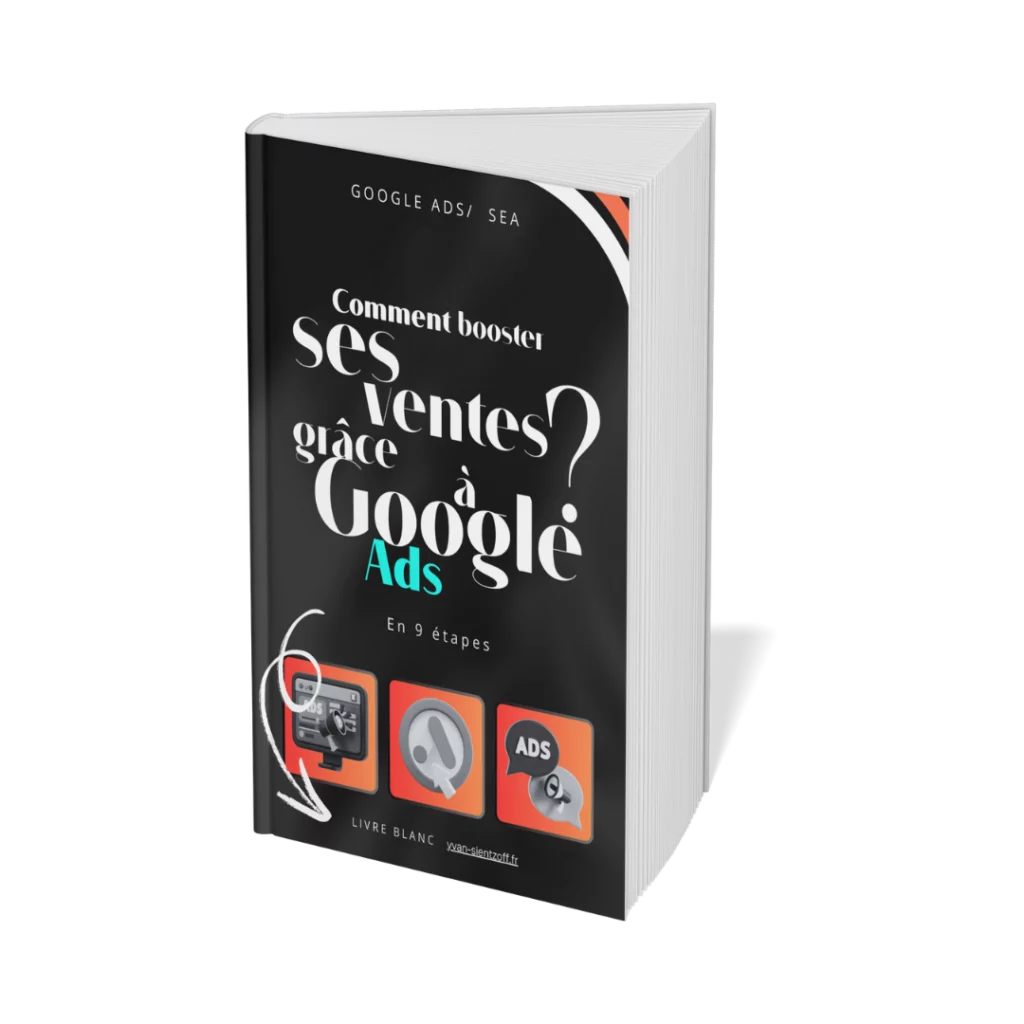 Livre noir sur lequel est écrit "Comment booster ses ventes grâce à Google Ads ?". Livre blanc gratuit apprenant les bases des campagnes Google Ads.